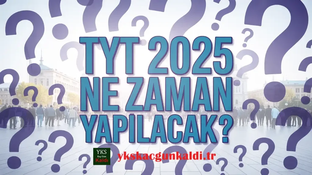 TYT 2025 Ne Zaman Yapılacak (1. Oturum)